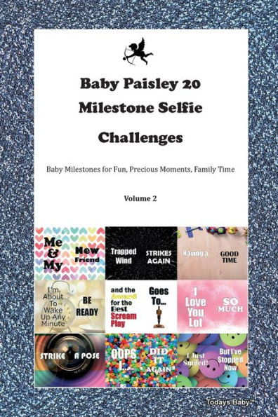 Baby Paisley 20 Milestone Selfie Challenges Baby Milestones for Fun, Precious Moments, Family Time Volume 2