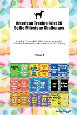 American Treeing Feist 20 Selfie Milestone Challenges American Treeing Feist Milestones for Memorable Moments, Socialization, Indoor & Outdoor Fun, Training Volume 3