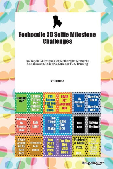 Foxhoodle 20 Selfie Milestone Challenges Foxhoodle Milestones for Memorable Moments, Socialization, Indoor & Outdoor Fun, Training Volume 3