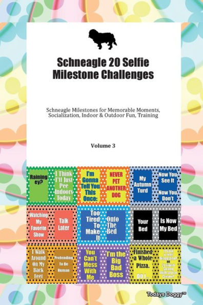 Schneagle 20 Selfie Milestone Challenges Schneagle Milestones for Memorable Moments, Socialization, Indoor & Outdoor Fun, Training Volume 3