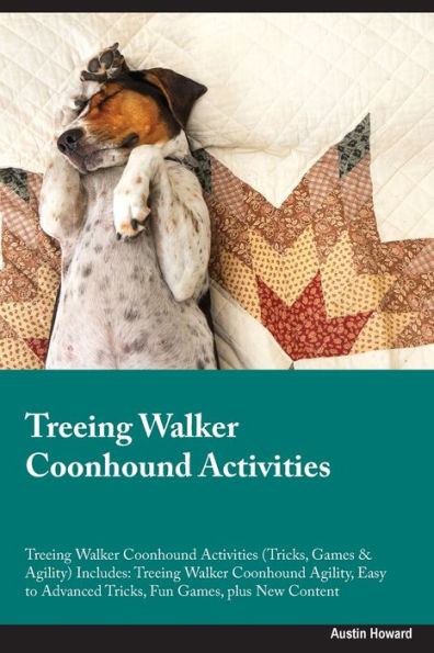 Treeing Walker Coonhound Activities Treeing Walker Coonhound Activities (Tricks, Games & Agility) Includes: Treeing Walker Coonhound Agility, Easy to Advanced Tricks, Fun Games, plus New Content