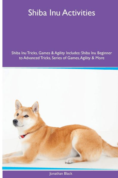 Shiba Inu Activities Shiba Inu Tricks, Games & Agility. Includes: Shiba Inu Beginner to Advanced Tricks, Series of Games, Agility and More