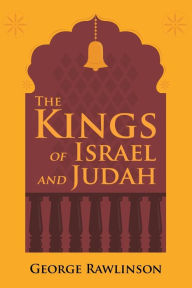 Title: The Kings of Israel and Judah, Author: George Rawlinson