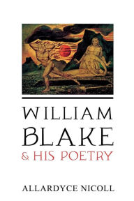 Title: William Blake and His Poetry, Author: Allardyce Nicoll