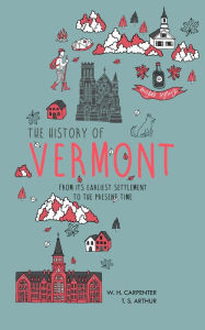 Title: The History of Vermont: From Its Earliest Settlement to the Present Time, Author: W. H. Carpenter