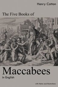 Title: The Five Books of Maccabees in English: With Notes and Illustrations, Author: Henry Cotton