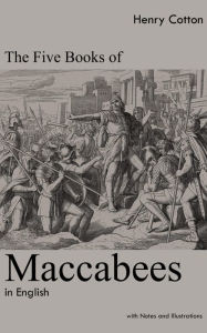 Title: The Five Books of Maccabees in English: With Notes and Illustrations, Author: Henry Cotton