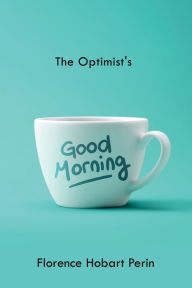 Title: The Optimist's Good Morning, Author: Florence Hobart Perin