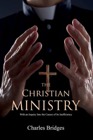 the Christian Ministry: With an Inquiry Into Causes of Its Inefficiency