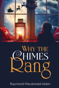 Title: Why the Chimes Rang, Author: Raymond MacDonald Alden