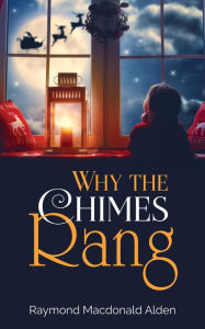 Title: Why the Chimes Rang, Author: Raymond Macdonald Alden