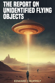 Title: The Report on Unidentified Flying Objects, Author: Edward J. Ruppelt