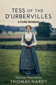 Title: Tess of the d'Urbervilles: A Pure Woman, Author: Thomas Hardy