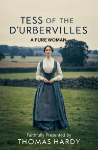 Title: Tess of the d'Urbervilles: A Pure Woman, Author: Thomas Hardy