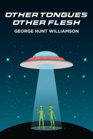 Title: Other Tongues - Other Flesh, Author: George Hunt Williamson