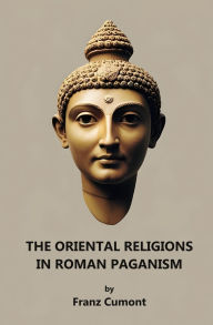 Title: The Oriental Religions in Roman Paganism, Author: Franz Cumont