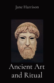 Title: Ancient Art and Ritual, Author: Jane Ellen Harrison