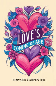 Title: Love's Coming of Age, Author: Edward Carpenter