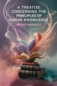 Title: A Treatise Concerning the Principles of Human Knowledge, Author: George Berkeley