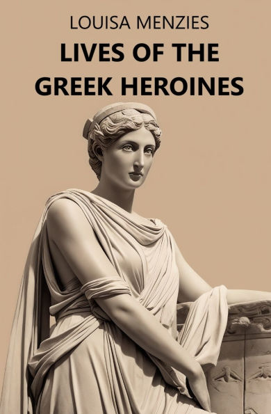 Lives of the Greek Heroines
