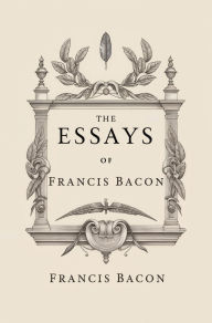 Title: The Essays of Francis Bacon, Author: Francis Bacon