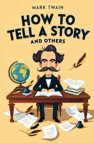 Title: How to Tell a Story and Others, Author: Mark Twain
