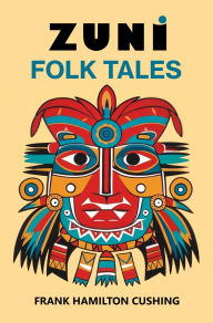 Title: Zuni Folk Tales, Author: Frank H. Cushing