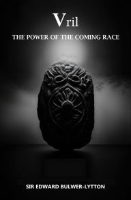 Title: Vril, The Power of the Coming Race, Author: Sir Edward Bulwer-Lytton