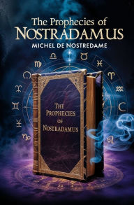Title: The Prophecies of Nostradamus, Author: Michel De Nostredame