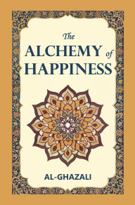 Title: The Alchemy of Happiness, Author: Al-Ghazali