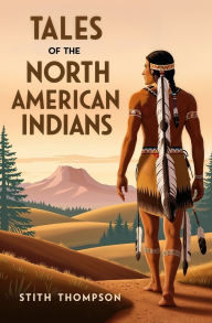 Title: Tales of the North American Indians, Author: Stith Thompson