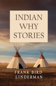 Title: Indian Why Stories, Author: Frank Bird Linderman