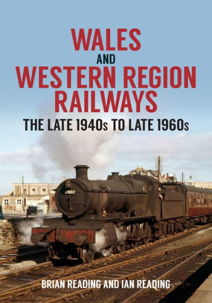 Wales and Western Region Railways: The Late 1940s to Late 1960s