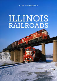 Title: Illinois Railroads, Author: Mike Danneman