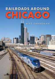 Ebooks gratis downloaden pdf Railroads around Chicago 9781398103214 by Mike Danneman