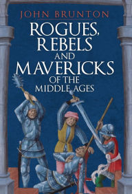 Ebook for android tablet free download Rogues, Rebels and Mavericks of the Medieval Ages English version CHM 9781398104402