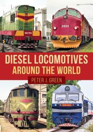 Title: Diesel Locomotives Around the World, Author: Peter Green