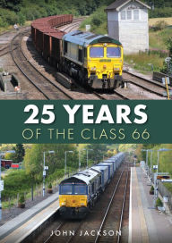 Title: 25 Years of the Class 66, Author: John Jackson