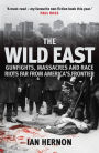 The Wild East: Gunfights, Massacres and Race Riots Far From America's Frontier