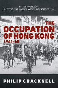 Free online books to download and read The Occupation of Hong Kong 1941-45 English version ePub RTF by Philip Cracknell, Philip Cracknell 9781398110274