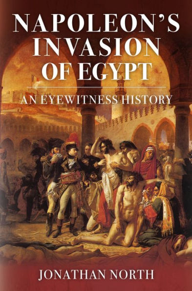Napoleon's Invasion of Egypt: An Eyewitness History