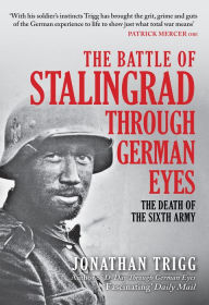 Best sellers books pdf free download The Battle of Stalingrad Through German Eyes: The Death of the Sixth Army by Jonathan Trigg, Jonathan Trigg 9781398110717 RTF MOBI