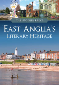 Title: East Anglia's Literary Heritage, Author: Christopher Reeve