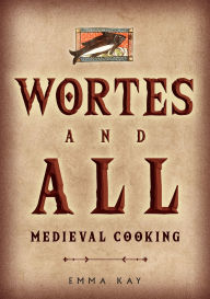 Pdf ebook download links Wortes and All: Medieval Cooking 9781398110991  by Emma Kay