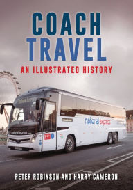 Title: Coach Travel: An Illustrated History, Author: Peter Robinson
