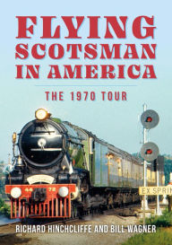 Title: The Flying Scotsman in the United States, Author: Richard Hinchcliffe