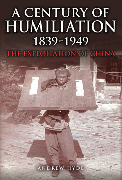 A Century of Humiliation 1839-1949: The Exploitation of China