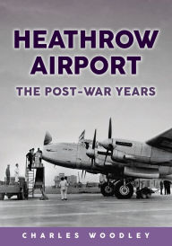 Free e-book downloads Heathrow Airport: The Post-war Years (English literature) by Charles Woodley