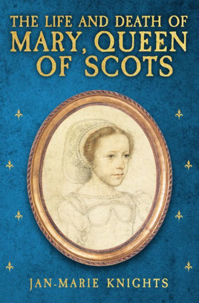 The Life and Death of Mary, Queen Scots