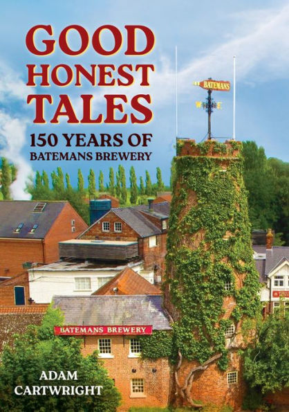 Good Honest Ales: 150 Years of Batemans Brewery